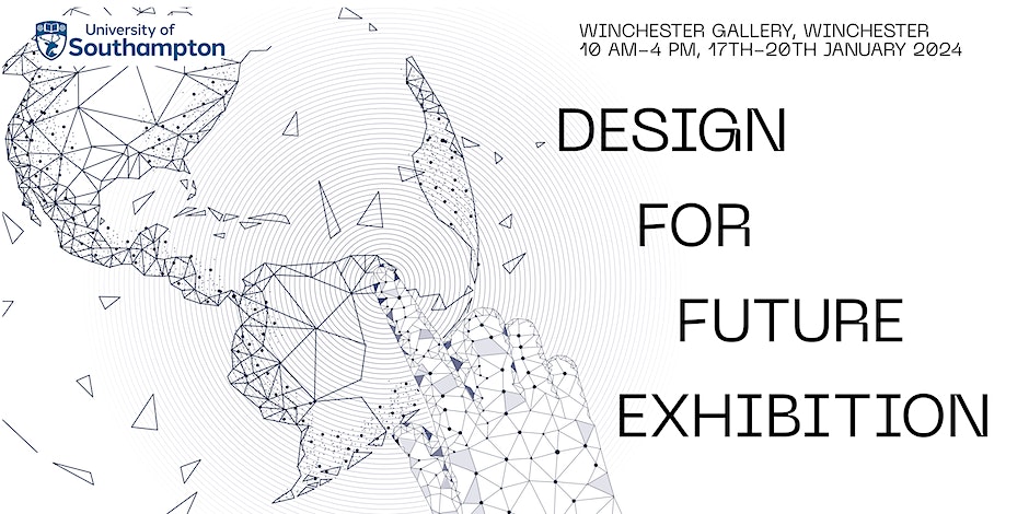 Promotional poster for the "Design for Future Exhibition" at Winchester Gallery, Winchester, held from January 17–20, 2024, 10 AM to 4 PM, organized by the University of Southampton.