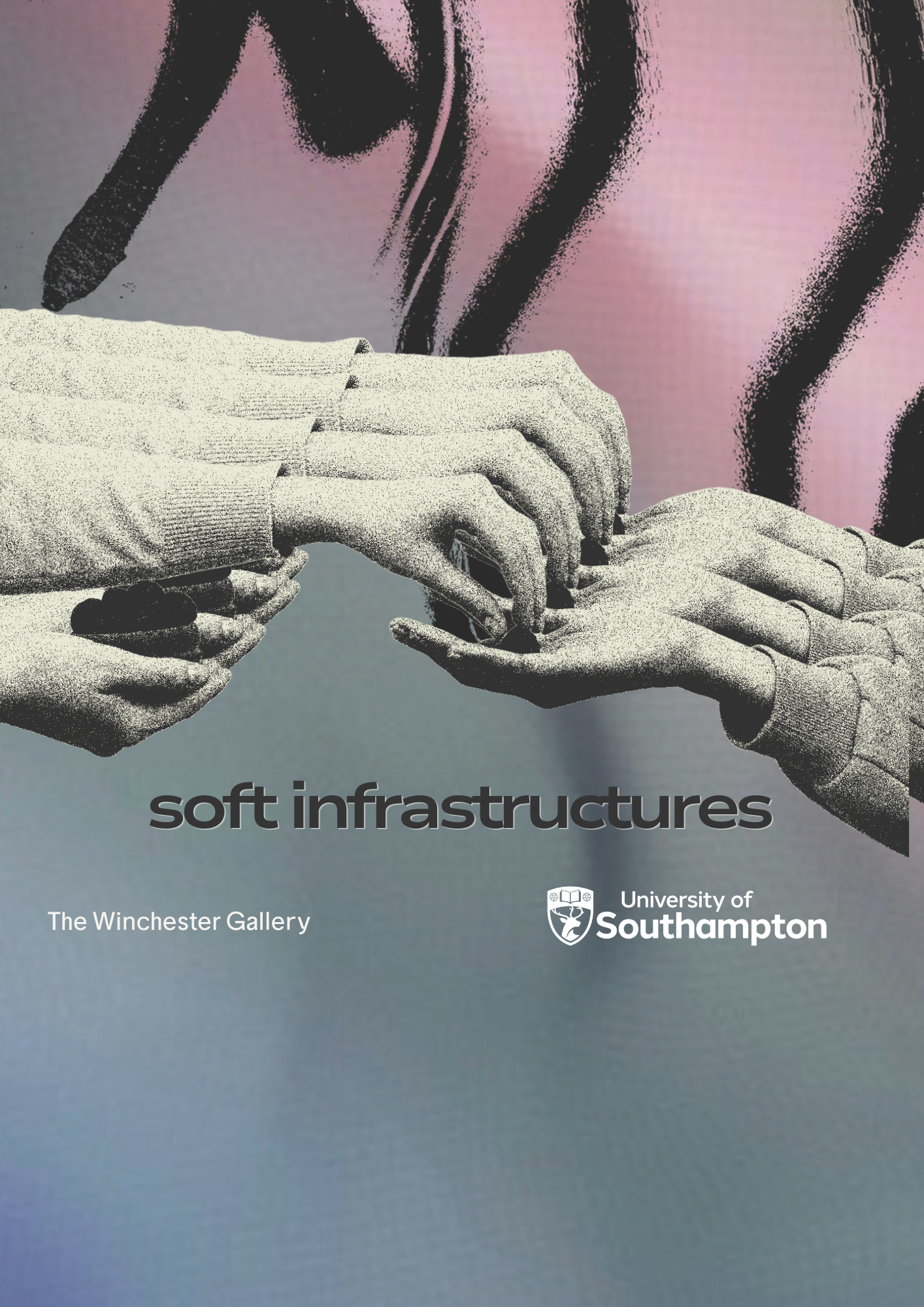 A graphic poster shows overlapping black‑and‑white images of hands reaching toward each other against a pink, green and grey gradient background. The text “soft infrastructures” appears alongside the logos for The Winchester Gallery and the University of Southampton.